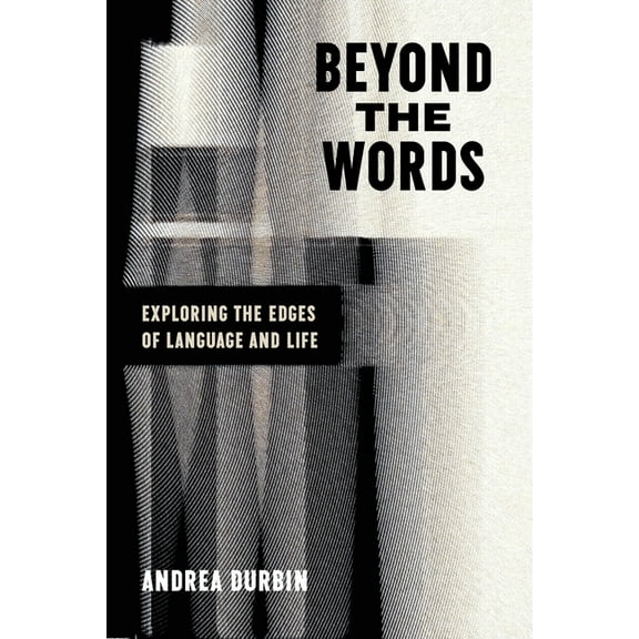 Beyond the Words: Exploring the Edges of Language and Life, (Paperback)