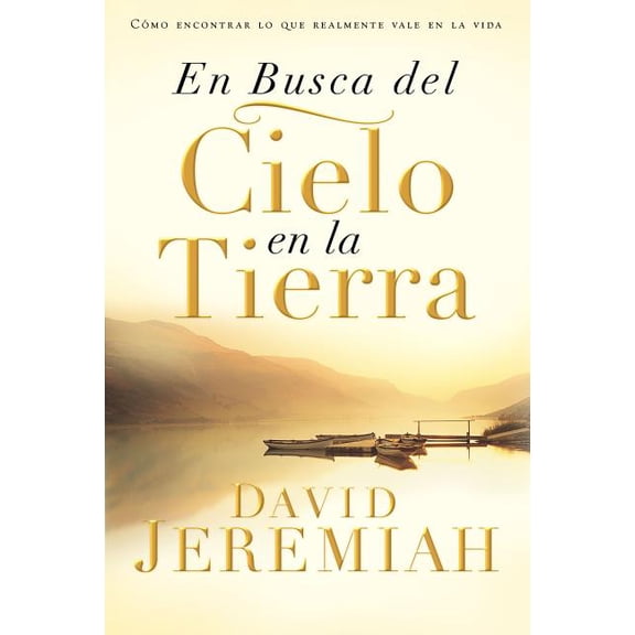 En Busca del Cielo En La Tierra: CÃ³mo Encontrar Lo Que Realmente Vale En La Vida, (Paperback)