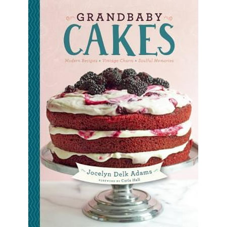 Grandbaby Cakes : Modern Recipes, Vintage Charm, Soulful