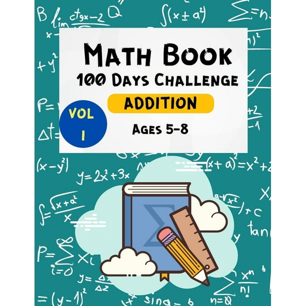 Math Book 100 Days Challenge Addition Ages 5-8 Vol 1 : Math Workbooks -1st & 2nd Grade Math - Math Drills - Addition Practice for Children - ...