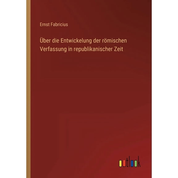 Über Die Entwickelung Der Römischen Verfassung In Republikanischer Zeit (German Edition) - 9783368454241