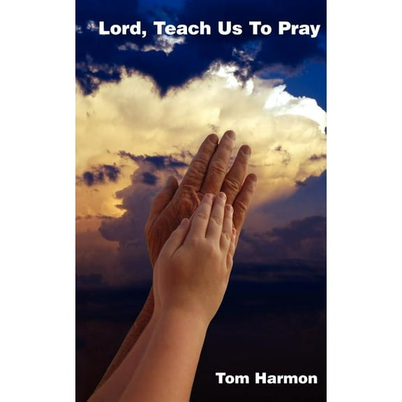Lord, Teach Us To Pray