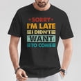 thumbnail image 2 of Retro Sorry I’m Late I Didn’t Want To Come T-Shirt, Funny Vintage Style Graphic Tee for Men Women, Casual Humor Shirt, Perfect Gift for Laid-Back Personality Fans, 2 of 3