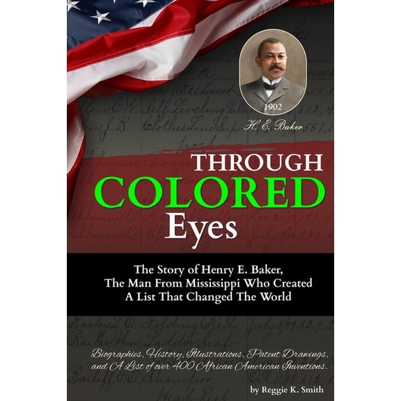 Black Innovation Through "COLORED" Eyes: The Story of Henry E. Baker, The Man From Mississippi Who Created A List That Changed The World, Book 1, (Paperback)