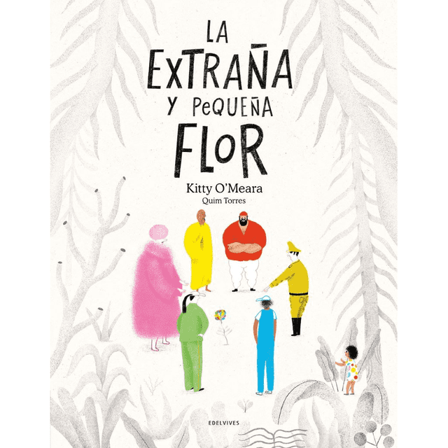 Libro La Extraña Y Pequeña Flor Pasta Dura, Autor Kitty Omeara, Editorial Edelvives