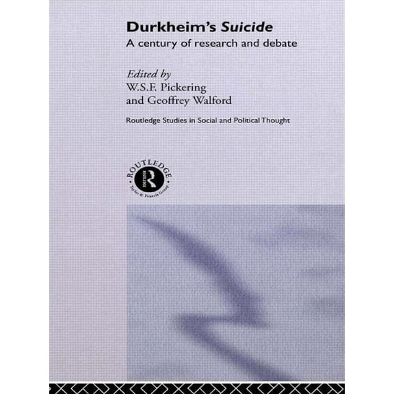 Routledge Studies in Social and Politica Durkheim's Suicide: A Century of Research and Debate, (Paperback)