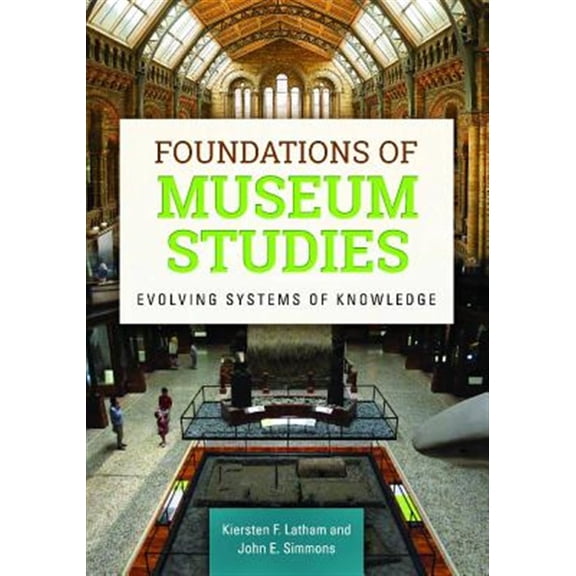 Pre-Owned Foundations of Museum Studies : Evolving Systems of Knowledge (Paperback) 9781610692823