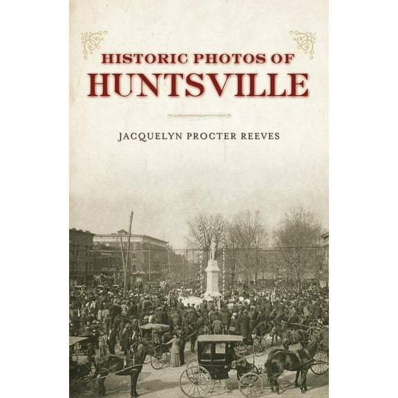 Historic Photos Historic Photos of Huntsville, (Hardcover)