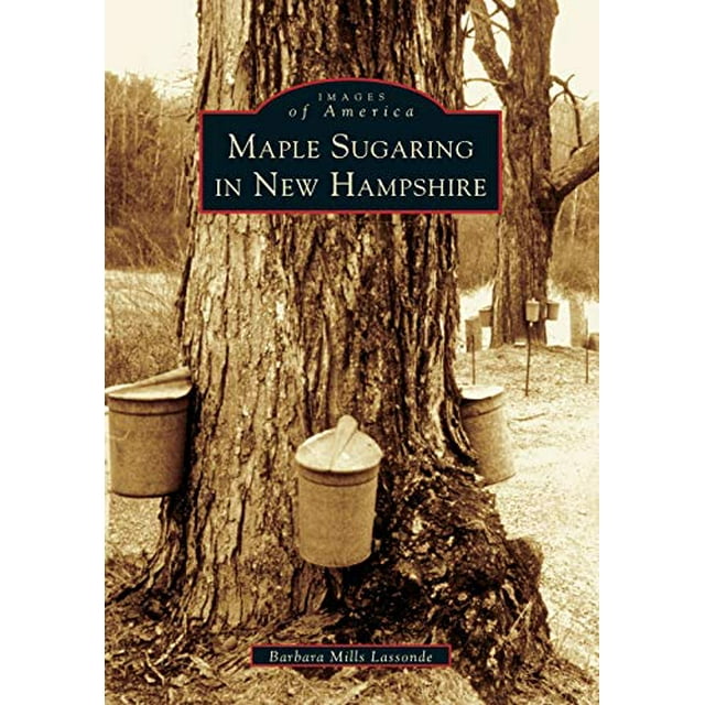 Maple Sugaring in New Hampshire (NH) (Images of America)