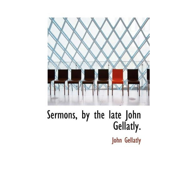 Sermons, by the Late John Gellatly. (Hardcover)