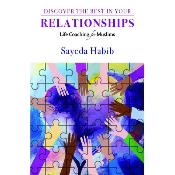 Discover the Best in You: Discover the Best in Your Relationships: Life Coaching for Muslims (Paperback)