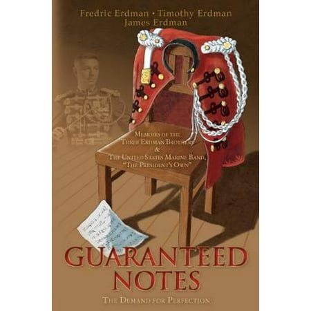Guaranteed Notes: Memoirs of the Three Erdman Brothers & the United States Marine Band, the President's Own