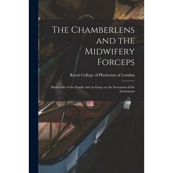 The Chamberlens and the Midwifery Forceps : Memorials of the Family and an Essay on the Invention of the Instrument (Paperback)