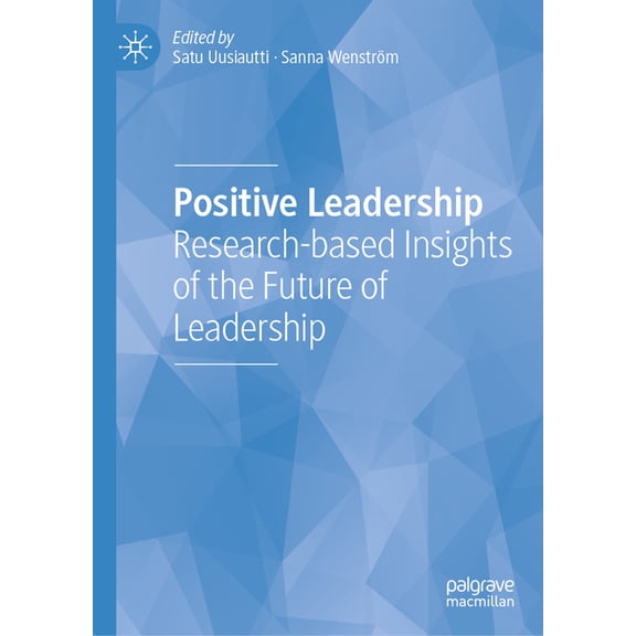 Positive Leadership: Research-Based Insights of the Future of Leadership, (Hardcover)