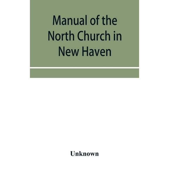 Manual of the North Church in New Haven: May 1742-May 1867, (Paperback)