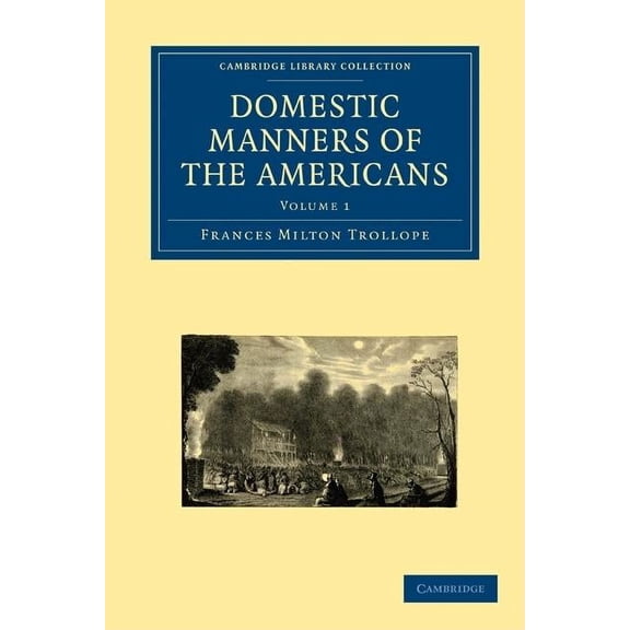 Cambridge Library Collection - North Ame Domestic Manners of the Americans 2 Volume Paperback Set, (Paperback)