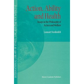Pre-Owned International Library of Ethics, Law, and the New Medicine: Action, Ability and Health: Essays in the Philosophy of Action and Welfare (Hardcover)