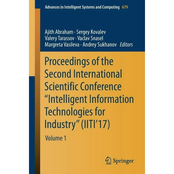 Advances in Intelligent Systems and Comp Proceedings of the Second International Scientific Conference "Intelligent Information Technologies for Industry" (Iiti', Book 679, (Paperback)