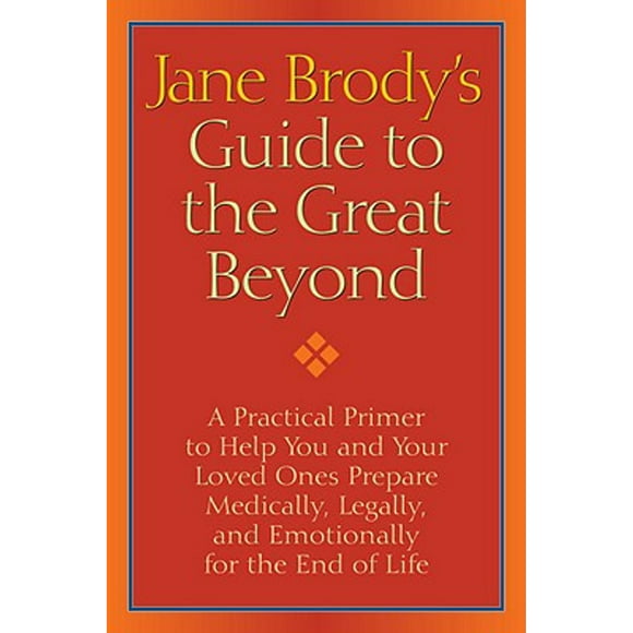 Pre-Owned Jane Brody's Guide to the Great Beyond: A Practical Primer to Help You and Your Loved Ones (Hardcover 9781400066544) by Jane Brody