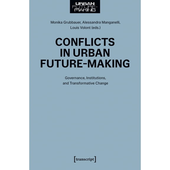 Urban Future-Making Conflicts in Urban Future-Making: Governance, Institutions, and Transformative Change, (Paperback)