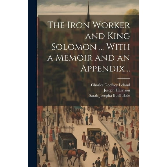 The Iron Worker and King Solomon ... With a Memoir and an Appendix .. (Paperback)