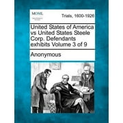 United States of America Vs United States Steele Corp. Defendants Exhibits Volume 3 of 9 (Paperback)