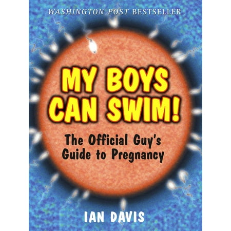 My Boys Can Swim! : The Official Guy's Guide to Pregnancy
