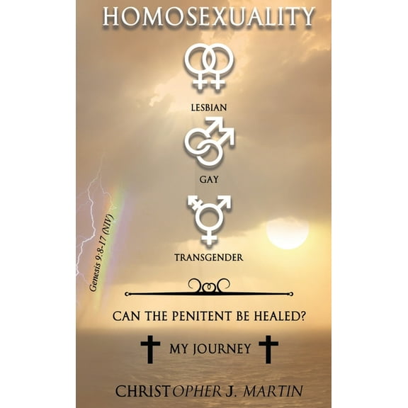 Homosexuality: Can The Penitent Be Healed? My Journey, (Hardcover)