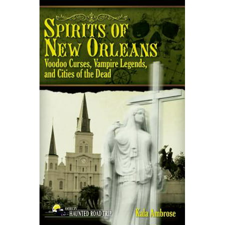 Spirits of New Orleans : Voodoo Curses, Vampire Legends and Cities of the (Best Voodoo In New Orleans)