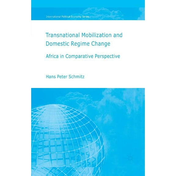 International Political Economy Transnational Moblization and Domestic Regime Change: Africa in Comparative Perspective, (Paperback)