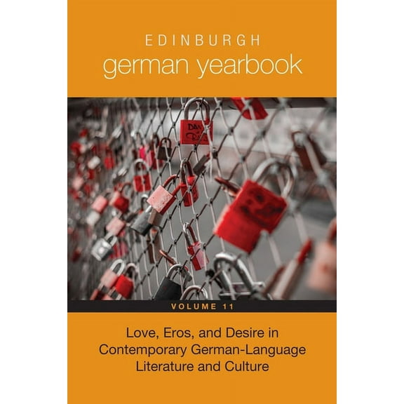 Edinburgh German Yearbook Edinburgh German Yearbook 11: Love, Eros, and Desire in Contemporary German-Language Literature and Culture, Book 11, (Hardcover)