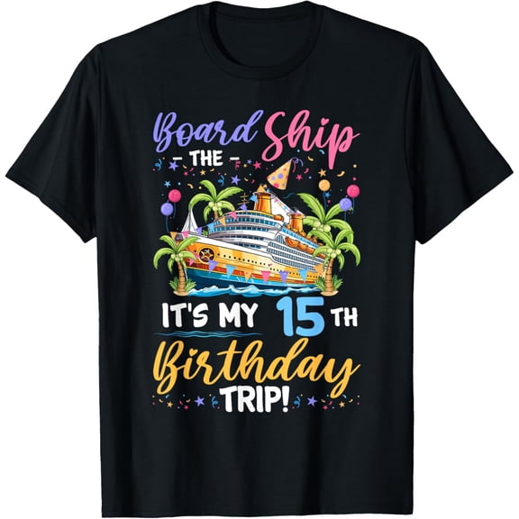 Exquisite and comfortable-Board The Ship It's My 15th Birthday Trip Birthday Cruise T-Shirt