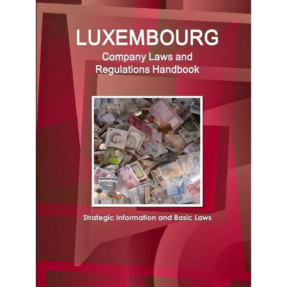Luxembourg Company Laws and Regulations Handbook: Strategic Information and Basic Laws, (Paperback)