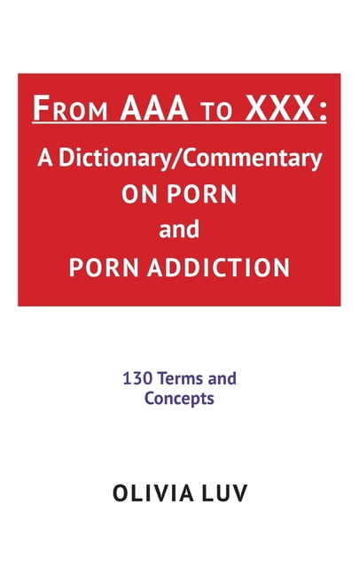 From AAA to XXX : A Dictionary/Commentary on Porn and Porn Addiction  (Paperback) - Walmart.com