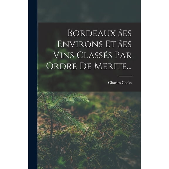 Bordeaux Ses Environs Et Ses Vins ClassÃ©s Par Ordre De Merite..., (Paperback)