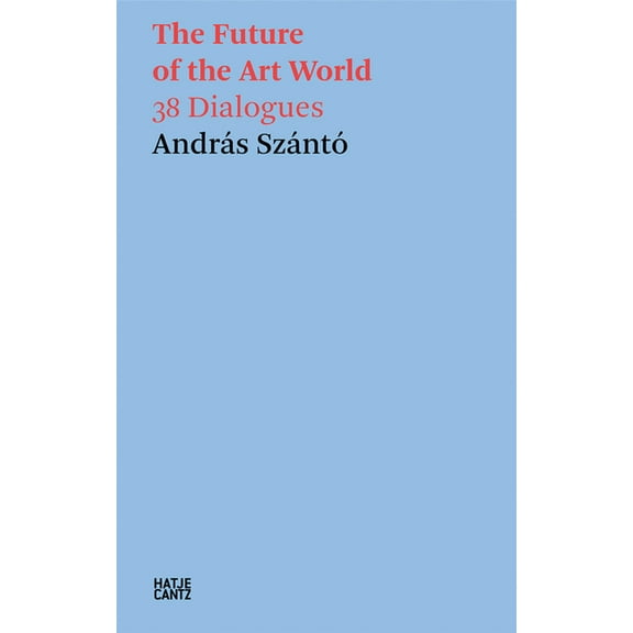 The Future of the Art World: 38 Dialogues, (Paperback)