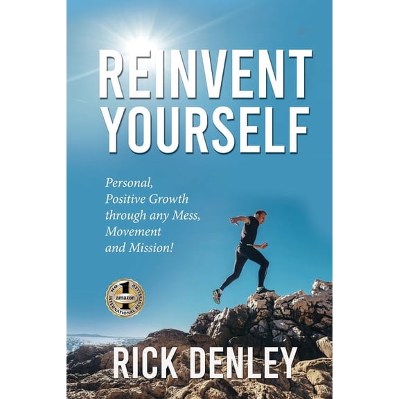 Reinvent Yourself: Personal, Positive Growth through any Mess, Movement and Mission!, (Paperback)