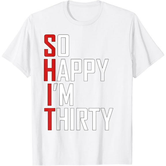 Funny 30th Birthday Gift So Happy I'm Thirty 30 Year Old T-ShirtMen and women, Black T-shirt, size: Extra large S-4XL