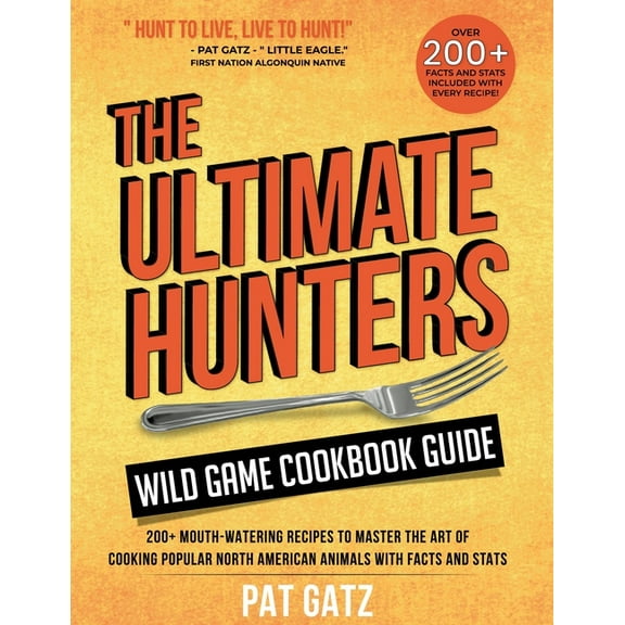 The Native Ways The Ultimate Hunters Wild Game Cookbook Guide: 200  Mouth-Watering Recipes to Master the Art of Cooking Popular North Am, Book 3, (Paperback)