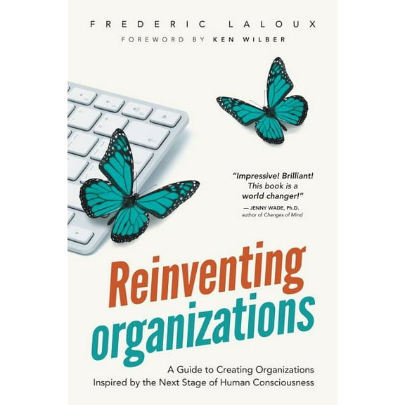 Reinventing Organizations: A Guide to Creating Organizations Inspired by the Next Stage of Human Consciousness, (Paperback)