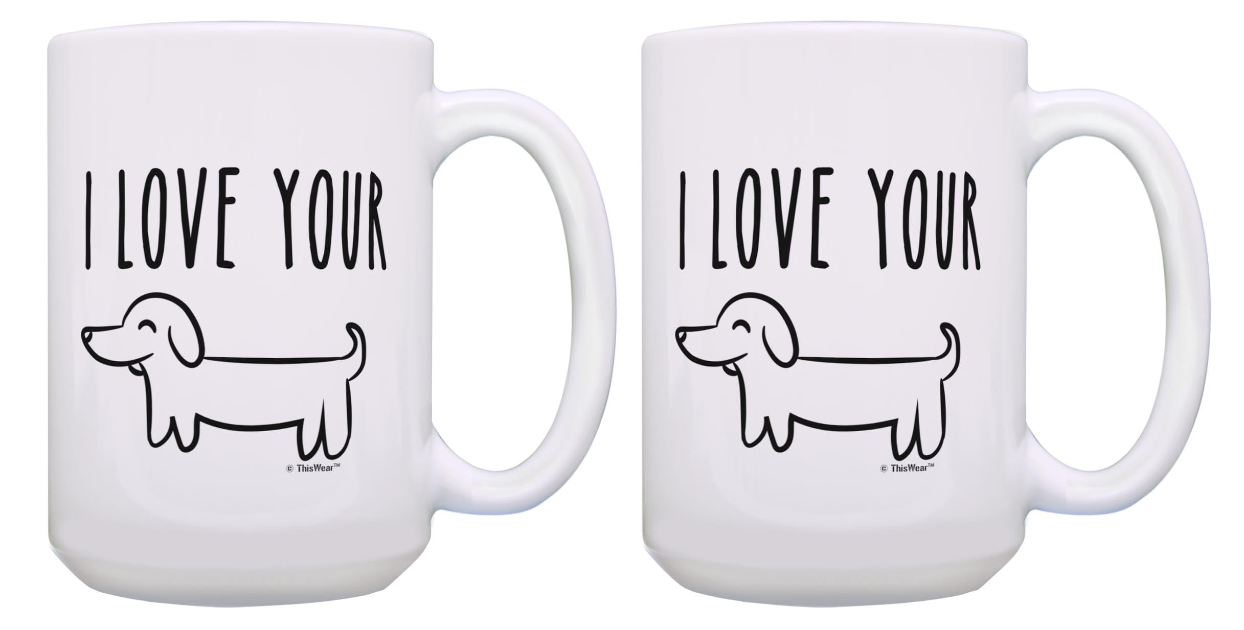 ThisWear Dachshund Mugs I Love Your Wiener Dog Dad Dog Novelty Gifts 2