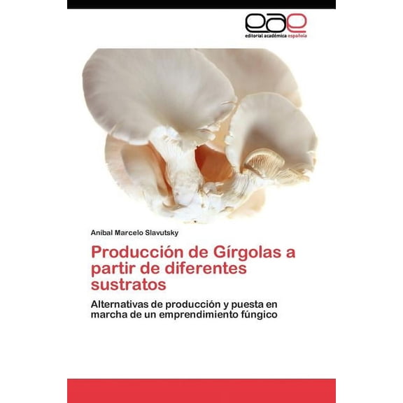 Producción de GÃrgolas a partir de diferentes sustratos (Paperback)