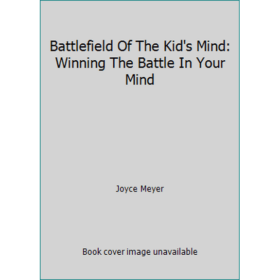 Pre-Owned Battlefield Of The Kid's Mind: Winning The Battle In Your Mind (Paperback) 0446695173 9780446695176