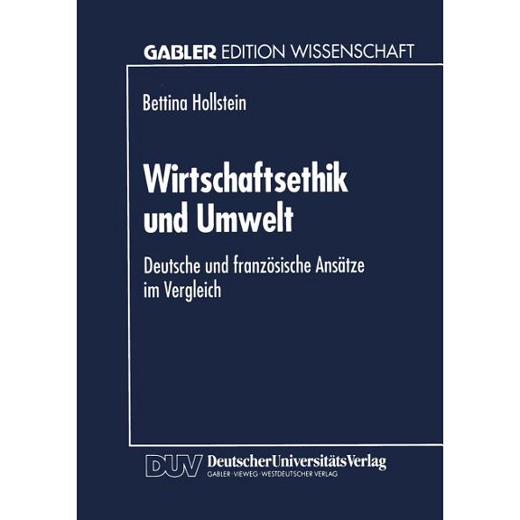 Gabler Edition Wissenschaft Wirtschaftsethik Und Umwelt: Deutsche Und Französische Ansätze Im Vergleich, (Paperback)
