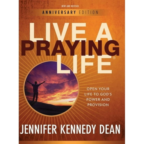 Live a Praying Life(R) Workbook: Open Your Life to God's Power and Provision (New, Revised, Anniversary), (Hardcover)