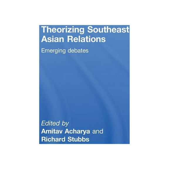 Theorizing Southeast Asian Relations: Emerging Debates, (Hardcover)