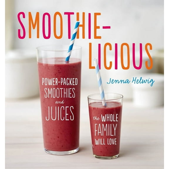 Smoothie-Licious: Power-Packed Smoothies and Juices the Whole Family Will Love, (Paperback)