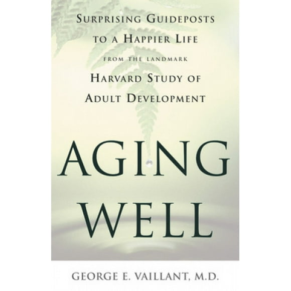 Vieillissement : Guides Surprenants pour une Vie Plus Heureuse depuis le Point de Repère Étude de Harvard sur le Développement Adulte