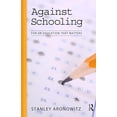 thumbnail image 1 of Pre-Owned Against Schooling: For an Education That Matters (Paperback) 1594515034 9781594515033, 1 of 1