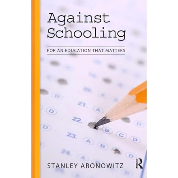Pre-Owned Against Schooling: For an Education That Matters (Paperback) 1594515034 9781594515033